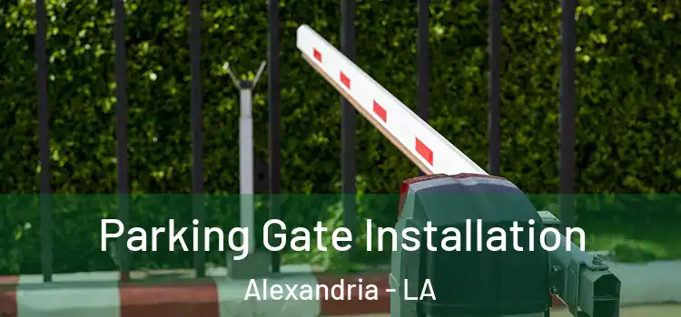Parking Gate Installation Alexandria - LA